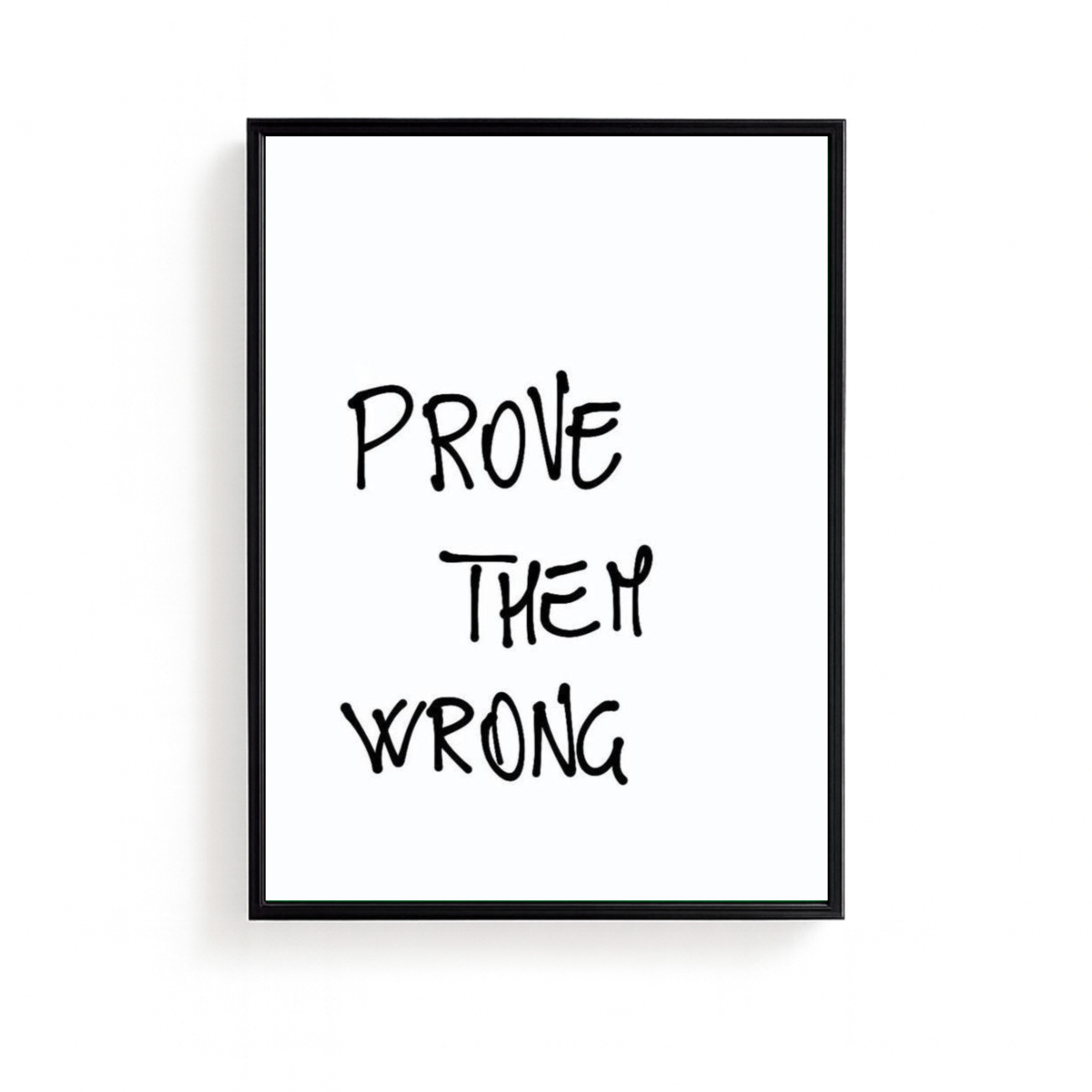 PROVE THEM WRONG