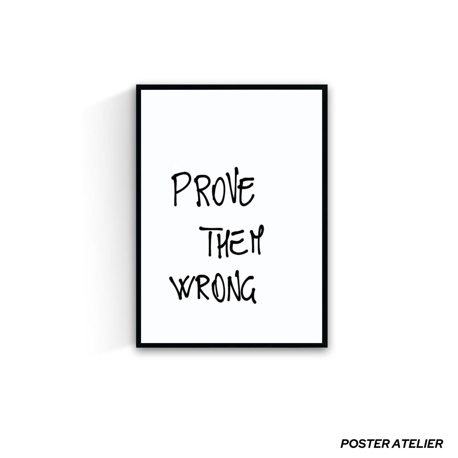 PROVE THEM WRONG